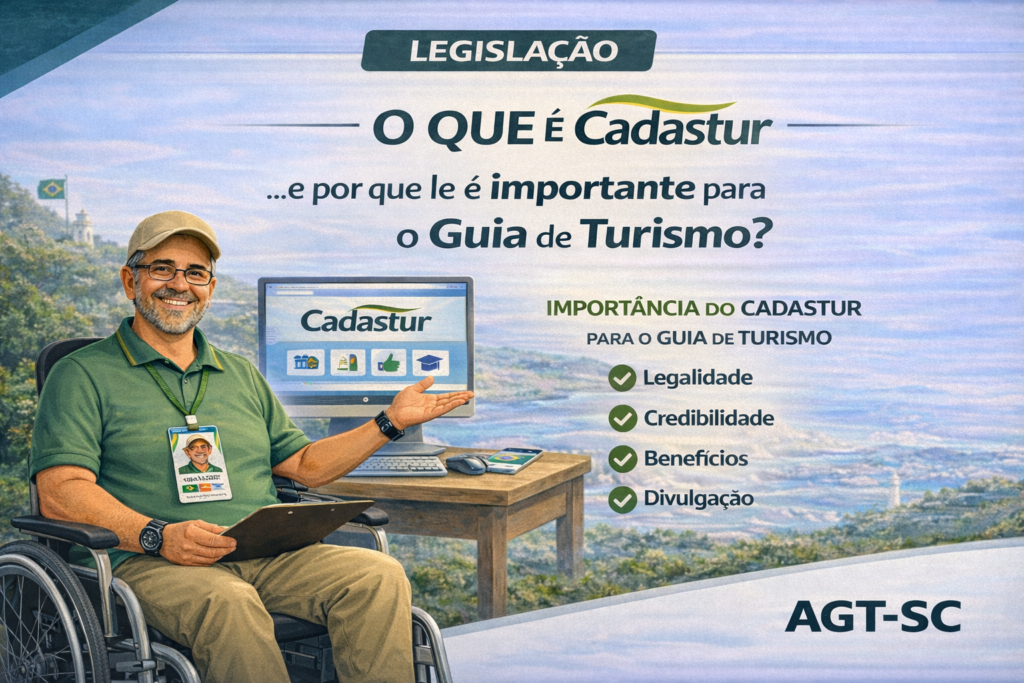 O QUE É O CADASTUR E POR QUE ELE É IMPORTANTE PARA O GUIA DE TURISMO, LEGISLAÇAO GUIA DE TURISMO; Guia Explica; AGT-SC; Associação de Guias de Turismo de Santa Catarina