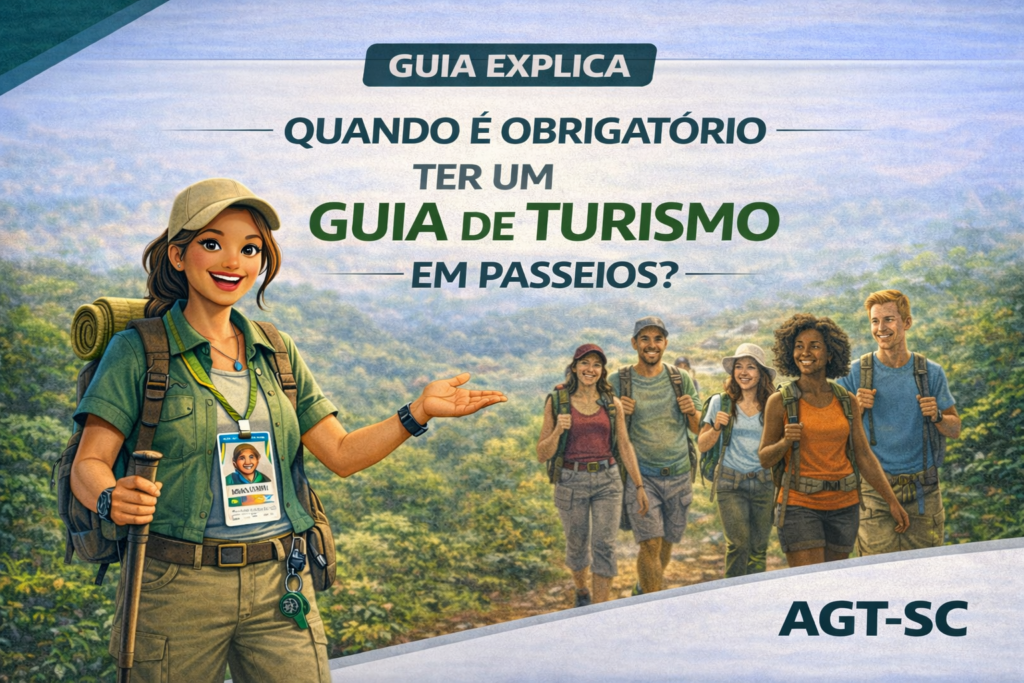 QUANDO É OBRIGATÓRIO TER UM GUIA DE TURISMO EM PASSEIOS?,; AGT-SC; Associação de Guias de Turismo de Santa Catarina GUIA EXPLICA